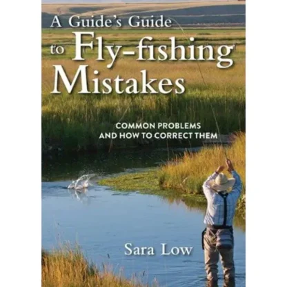 A Guide's Guide to Fly Fishing Mistakes - Your Premium Fishing Gear Store Rods Lines Baits Accessories^ Online