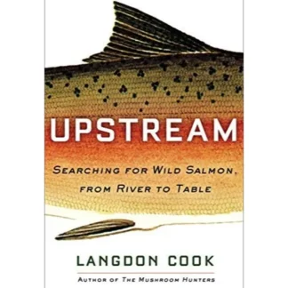 Upstream: Searching for Wild Salmon, from River to Table - Your Premium Fishing Gear Store Rods Lines Baits Accessories^ Clearance